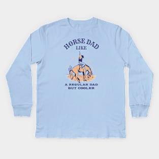 Horse dad, like a regular dad but cooler Kids Long Sleeve T-Shirt